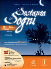 La sostanza dei sogni. Mito, epica e teatro-Tavole. Per la Scuola media. Con e-book. Con espansione online