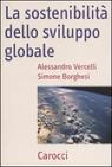 La sostenibilità dello sviluppo globale - Alessandro Vercelli - Simone Borghesi