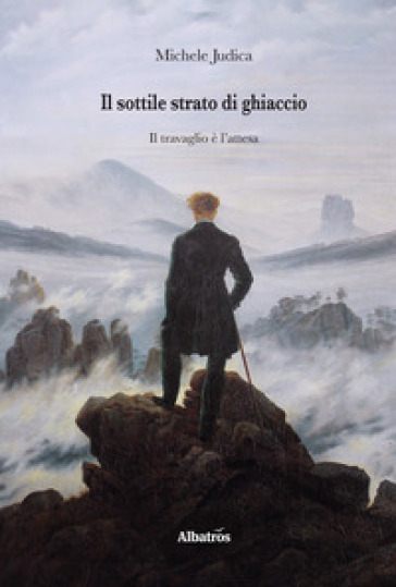 Il sottile strato di ghiaccio. Il travaglio è l'attesa - Michele Judica