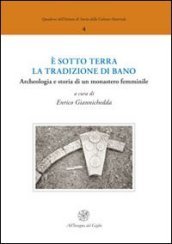 E sotto terra la tradizione di Bano. Archeologia e storia di un monastero femminile