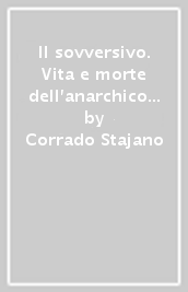 Il sovversivo. Vita e morte dell anarchico Serantini