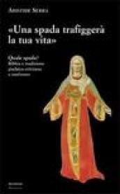 Una spada trafiggerà la tua vita. Quale spada? Bibbia e tradizione giudaico-cristiana a confronto