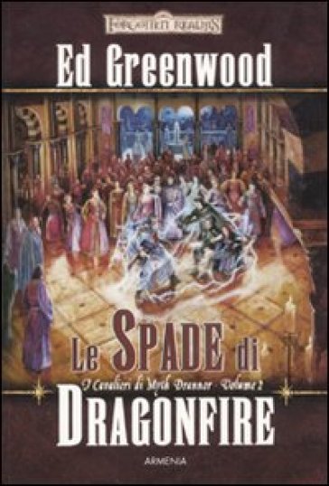 Le spade di Dragonfire. I cavalieri di Myth Drannor. Forgotten realms. 2. - Ed Greenwood