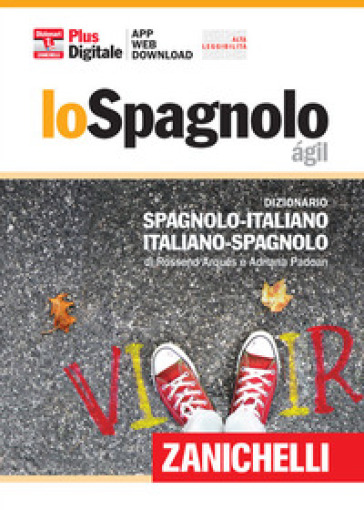 Lo spagnolo agil. Dizionario spagnolo-italiano, italiano-spagnolo. Plus digitale. Con aggiornamento online. Con app - Rossend Arqués - Adriana Padoan