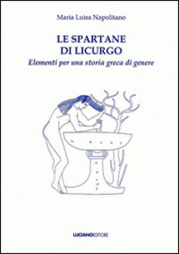 Le spartane di Licurgo elementi per una storia greca di genere - M. Luisa Napolitano