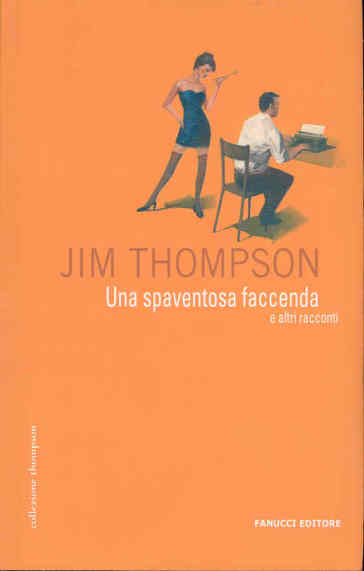 Una spaventosa faccenda e altri racconti - Jim Thompson