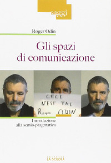 Gli spazi di comunicazione. Introduzione alla semio-pragmatica - Roger Odin