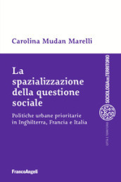 La spazializzazione della questione sociale. Politiche urbane prioritarie in Inghilterra, Francia e Italia