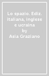 Lo spazio. Ediz. italiana, inglese e ucraina