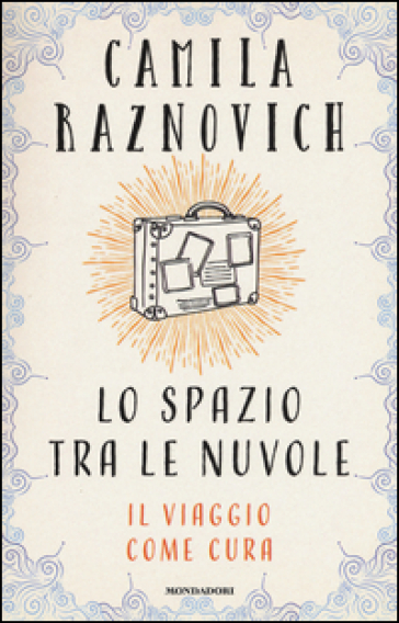 Lo spazio tra le nuvole. Il viaggio come cura - Camila Raznovich