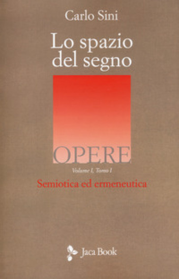 Lo spazio del segno. Semiotica ed ermeneutica. 1/1. - Carlo Sini