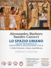 Lo spazio umano. Corso integrato di geostoria e educazione civica. Per le Scuole superiori. Vol. 1: Dalla Preistoria a Roma repubblicana