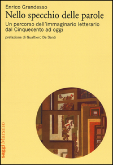 Nello specchio delle parole. Un percorso dell'immaginario letterario dal Cinquecento ad oggi - Enrico Grandesso