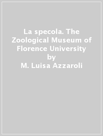 La specola. The Zoological Museum of Florence University - M. Luisa Azzaroli