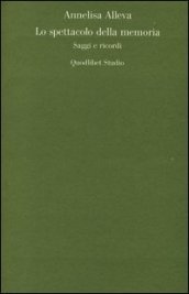Lo spettacolo della memoria. Saggi e ricordi