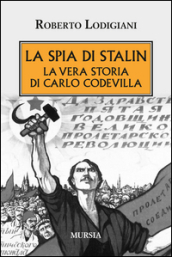 La spia di Stalin. La vera storia di Carlo Codevilla
