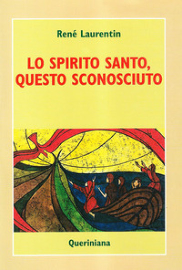 Lo spirito Santo, questo sconosciuto. Scoprire la sua esperienza e la sua persona - René Laurentin