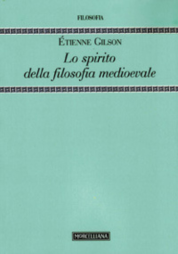 Lo spirito della filosofia medioevale - Etienne Gilson