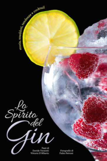 Lo spirito del gin. Storie, aneddoti, tendenze e cocktail - Davide Terziotti - Vittorio D