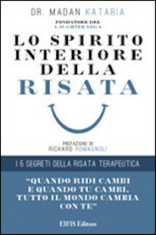 Lo spirito interiore della risata. I 5 segreti della risata terapeutica