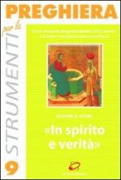 In spirito e verità. Dieci schemi di preghiera davanti all Eucaristia sul brano evangelico della Samaritana