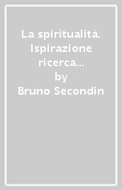 La spiritualità. Ispirazione ricerca formazione