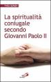 La spiritualità coniugale secondo Giovanni Paolo II