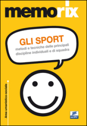 Gli sport. Metodi e tecniche delle principali discipline individuali e di squadra