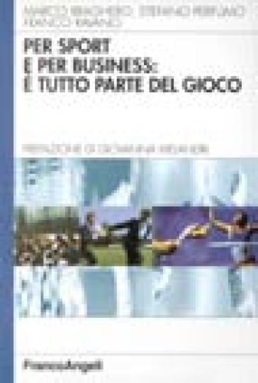 Per sport e per business: è tutto parte del gioco - Mauro Braghero - Stefano Perfumo - Franco Ravano