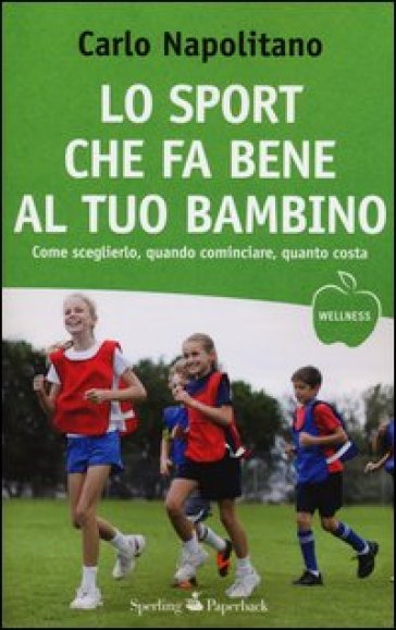 Lo sport che fa bene al tuo bambino - Carlo Napolitano