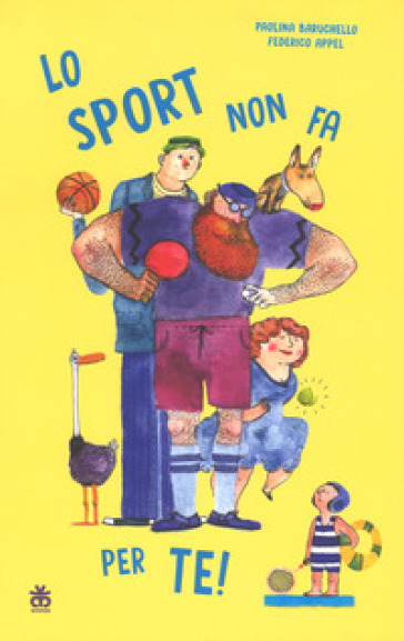 Lo sport non fa per te! Ediz. a colori - Paolina Baruchello - Federico Appel