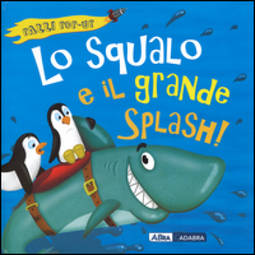 Lo squalo e il grande splash! Libro pop-up - Jonathan Litton - Nicola Anderson