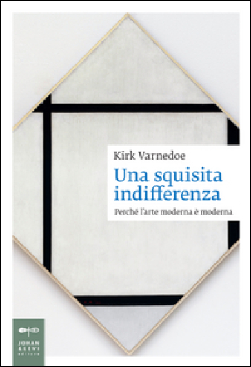 Una squisita indifferenza. Perché l'arte moderna è moderna - Kirk Varnedoe