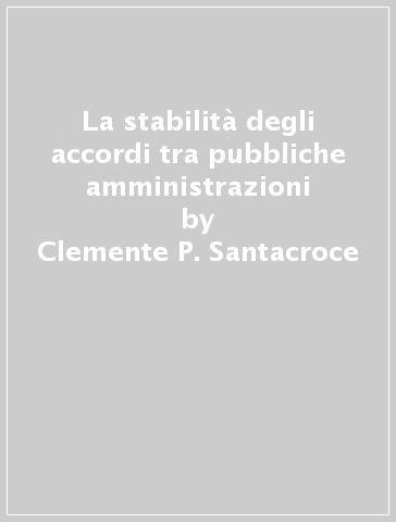 La stabilità degli accordi tra pubbliche amministrazioni - Clemente P. Santacroce