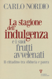 La stagione dell indulgenza e i suoi frutti avvelenati. Il cittadino tra sfiducia e paura