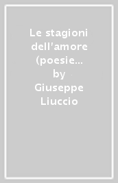 Le stagioni dell amore (poesie 2004-2008)