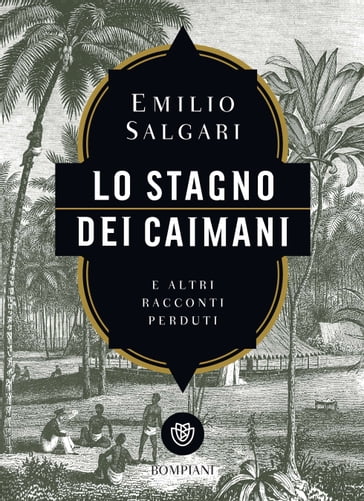 Lo stagno dei caimani e altri racconti perduti - Emilio Salgari