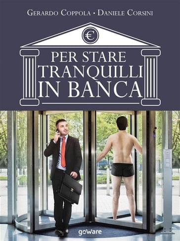 Per stare tranquilli in banca. L'educazione finanziaria raccontata da due insider - Gerardo Coppola - Daniele Corsini