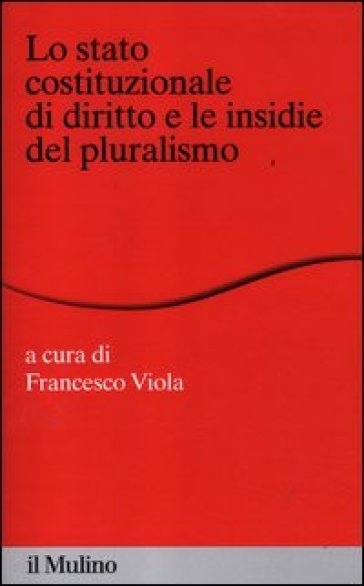 Lo stato costituzionale di diritto e le insidie del pluralismo