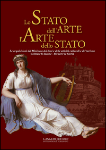 Lo stato dell'arte l'arte dello stato. Le acquisizioni del Ministero dei beni e delle attività culturali e del turismo. Colmare le lacune. Ricucire la storia. Ediz. illustrata