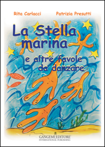 La stella marina e altre favole da danzare. Ediz. illustrata - Patrizia Presutti - Rita Carlacci