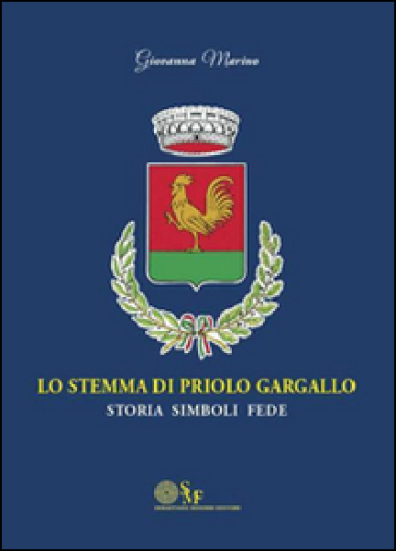 Lo stemma di Priolo Gargallo. Storia simboli fede - Giovanna Marino