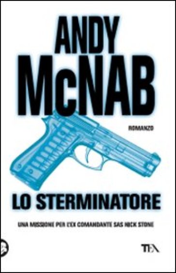 Lo sterminatore. Una missione per l'ex comandante SAS Nick Stone - Andy McNab