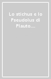 Lo stichus e lo Pseudolus di Plauto. Volgarizzamenti rinascimentali