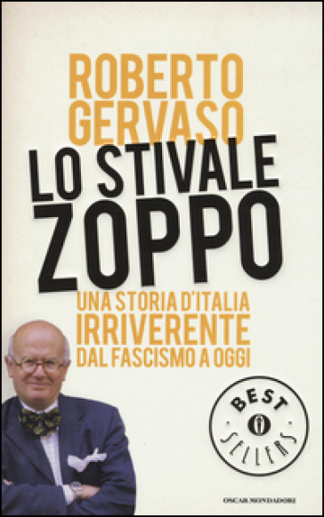 Lo stivale zoppo. Una storia d'Italia irriverente dal fascismo a oggi - Roberto Gervaso