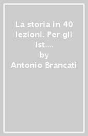 La storia in 40 lezioni. Per gli Ist. tecnici. Con e-book. Con espansione online. Con Libro: Atlante