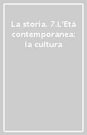 La storia. 7.L Età contemporanea: la cultura