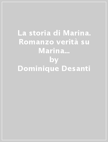 La storia di Marina. Romanzo verità su Marina Cvetaeva (1892-1941) - Dominique Desanti