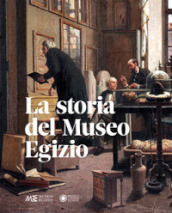 La storia del Museo egizio. Nuova ediz.