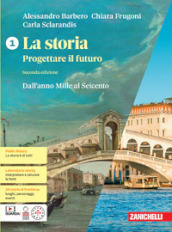 La storia. Progettare il futuro. Con Atlante di geostoria. Per le Scuole superiori. Con espansione online. Vol. 1: Dall anno Mille al Seicento